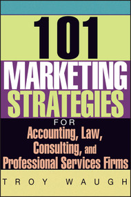 101 Marketing Strategies for Accounting, Law, Consulting, and Professional Services Firms - 9781119090373 by Troy Waugh, 9781119090373