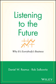 Listening to the Future (Why It's Everybody's Business) - 9781119090861 by Daniel W. Rasmus, Rob Salkowitz, 9781119090861