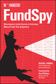 Fund Spy (Morningstar's Inside Secrets to Selecting Mutual Funds that Outperform) by Russel Kinnel, Don Phillips, 9781119110064