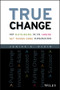 True Change (How Outsiders on the Inside Get Things Done in Organizations) by Janice A. Klein, 9781119116578