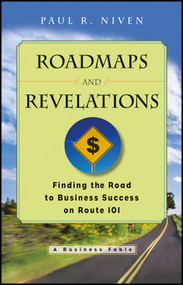Roadmaps and Revelations (Finding the Road to Business Success on Route 101) by Paul R. Niven, 9781119124726