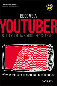 Become a YouTuber (Build Your Own YouTube Channel) by Cristina Calabrese, 9781119404200