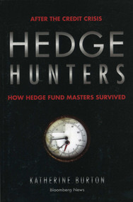 Hedge Hunters (After the Credit Crisis, How Hedge Fund Masters Survived) by Katherine Burton, 9781576603635