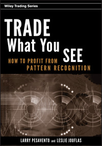Trade What You See (How To Profit from Pattern Recognition) by Larry Pesavento, Leslie Jouflas, 9780470106761