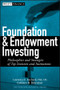 Foundation and Endowment Investing (Philosophies and Strategies of Top Investors and Institutions) by Lawrence E. Kochard, Cathleen M. Rittereiser, 9780470122334
