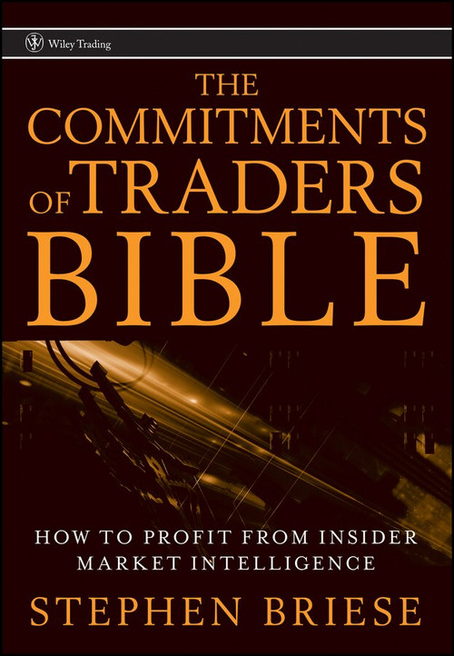 The Commitments of Traders Bible (How To Profit from Insider Market Intelligence) by Stephen Briese, 9780470178423