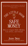 The Little Book of Safe Money (How to Conquer Killer Markets, Con Artists, and Yourself) by Jason Zweig, 9780470398524