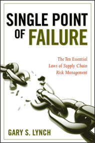 Single Point of Failure (The 10 Essential Laws of Supply Chain Risk Management) by Gary S. Lynch, 9780470424964