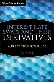 Interest Rate Swaps and Their Derivatives (A Practitioner's Guide) by Amir Sadr, 9780470443941