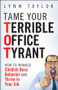 Tame Your Terrible Office Tyrant (How to Manage Childish Boss Behavior and Thrive in Your Job) by Lynn Taylor, 9780470457641