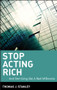 Stop Acting Rich (...And Start Living Like A Real Millionaire) by Thomas J. Stanley, 9780470482551