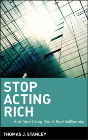 Stop Acting Rich (...And Start Living Like A Real Millionaire) by Thomas J. Stanley, 9780470482551