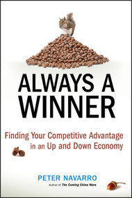 Always a Winner (Finding Your Competitive Advantage in an Up and Down Economy) by Peter Navarro, 9780470497203