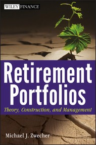Retirement Portfolios (Theory, Construction, and Management) by Michael J. Zwecher, 9780470556818
