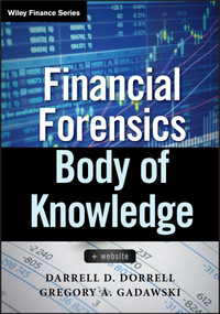 Financial Forensics Body of Knowledge, + Website by Darrell D. Dorrell, Gregory A. Gadawski, 9780470880852