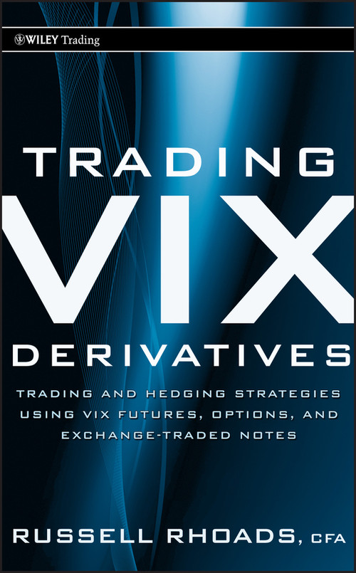 Trading VIX Derivatives (Trading and Hedging Strategies Using VIX Futures, Options, and Exchange-Traded Notes) by Russell Rhoads, 9780470933084
