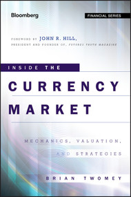 Inside the Currency Market (Mechanics, Valuation and Strategies) by Brian Twomey, John R. Hill, 9780470952757