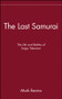 The Last Samurai (The Life and Battles of Saigo Takamori) by Mark Ravina, 9780471089704