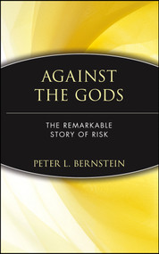 Against the Gods (The Remarkable Story of Risk) by Peter L. Bernstein, 9780471121046