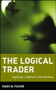 The Logical Trader (Applying a Method to the Madness) by Mark B. Fisher, 9780471215516