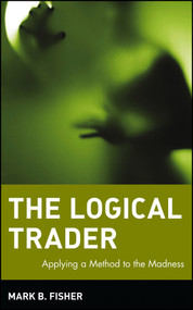 The Logical Trader (Applying a Method to the Madness) by Mark B. Fisher, 9780471215516