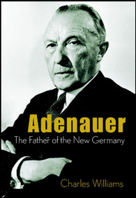 Adenauer (The Father of the New Germany) by Charles Williams, 9780471407379