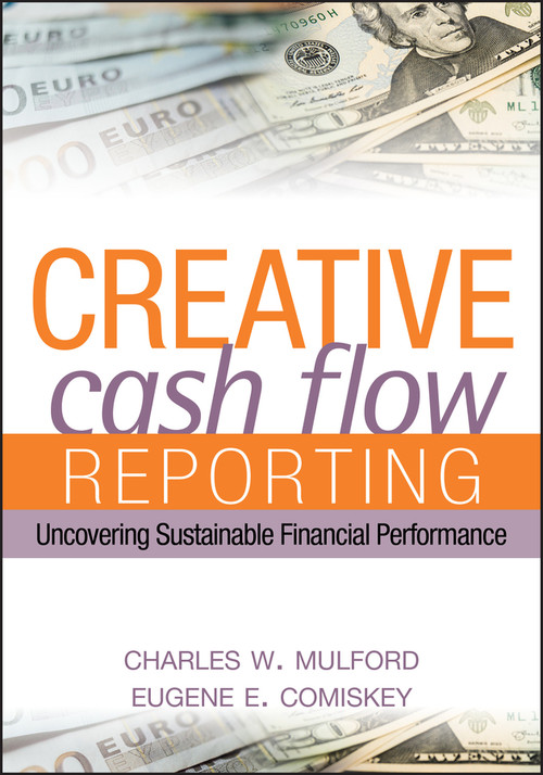 Creative Cash Flow Reporting (Uncovering Sustainable Financial Performance) by Charles W. Mulford, Eugene E. Comiskey, 9780471469186