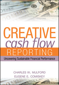 Creative Cash Flow Reporting (Uncovering Sustainable Financial Performance) by Charles W. Mulford, Eugene E. Comiskey, 9780471469186