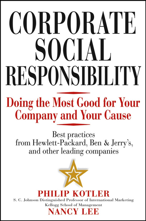 Corporate Social Responsibility (Doing the Most Good for Your Company and Your Cause) by Philip Kotler, Nancy R. Lee, 9780471476115