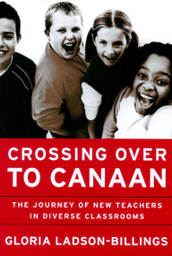 Crossing Over to Canaan (The Journey of New Teachers in Diverse Classrooms) by Gloria Ladson-Billings, 9780787950019