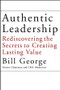 Authentic Leadership (Rediscovering the Secrets to Creating Lasting Value) by Bill George, 9780787969134