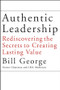 Authentic Leadership (Rediscovering the Secrets to Creating Lasting Value) by Bill George, 9780787969134