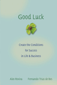 Good Luck (Creating the Conditions for Success in Life and Business) by Alex Rovira, Fernando Trías De Bes, 9780787976071