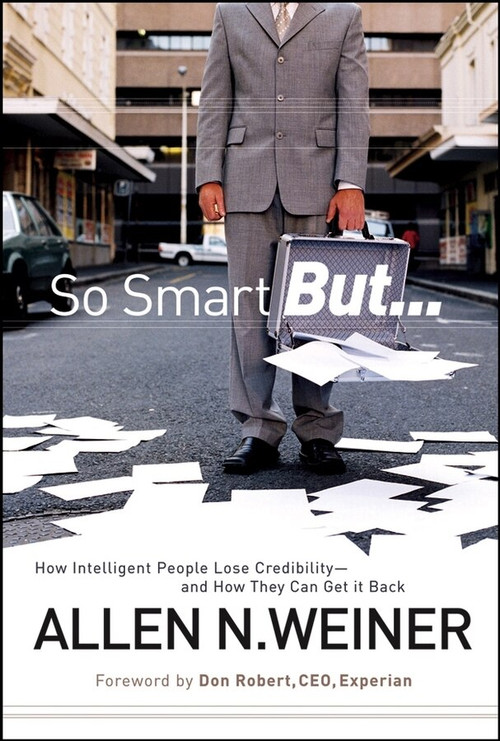 So Smart But... (How Intelligent People Lose Credibility - and How They Can Get it Back) by Allen N. Weiner, Don Robert, 9780787985745