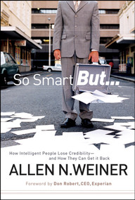 So Smart But... (How Intelligent People Lose Credibility - and How They Can Get it Back) by Allen N. Weiner, Don Robert, 9780787985745