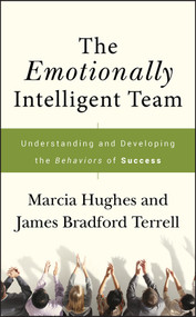 The Emotionally Intelligent Team (Understanding and Developing the Behaviors of Success) by Marcia Hughes, James Bradford Terrell, 9780787988340
