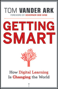Getting Smart (How Digital Learning is Changing the World) by Tom Vander Ark, Bob Wise, 9781118007235