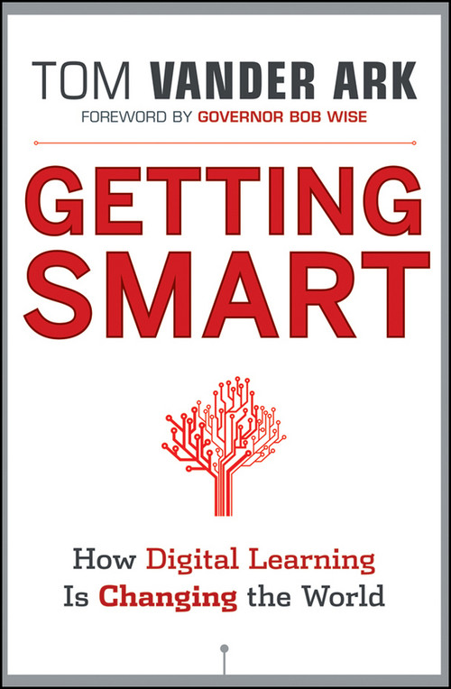 Getting Smart (How Digital Learning is Changing the World) by Tom Vander Ark, Bob Wise, 9781118007235