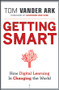 Getting Smart (How Digital Learning is Changing the World) by Tom Vander Ark, Bob Wise, 9781118007235