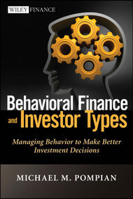 Behavioral Finance and Investor Types (Managing Behavior to Make Better Investment Decisions) by Michael M. Pompian, 9781118011508