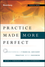 Practice Made (More) Perfect (Transforming a Financial Advisory Practice Into a Business) by Mark C. Tibergien, Rebecca Pomering, 9781118019313