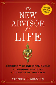 The New Advisor for Life (Become the Indispensable Financial Advisor to Affluent Families) by Stephen D. Gresham, 9781118062883