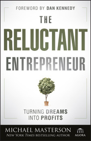The Reluctant Entrepreneur (Turning Dreams into Profits) by Michael Masterson, 9781118178447