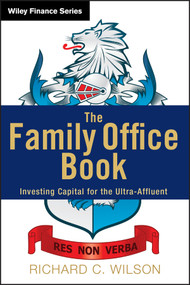 The Family Office Book (Investing Capital for the Ultra-Affluent) by Richard C. Wilson, 9781118185360