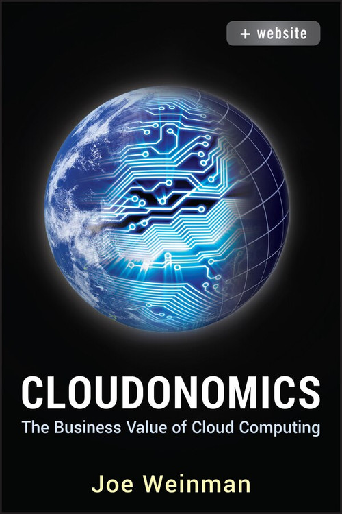 Cloudonomics, + Website (The Business Value of Cloud Computing) by Joe Weinman, 9781118229965