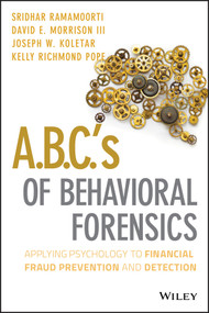 A.B.C.'s of Behavioral Forensics (Applying Psychology to Financial Fraud Prevention and Detection) by Sridhar Ramamoorti, David E. Morrison, III, Joseph W. Koletar, Kelly R. Pope, 9781118370551