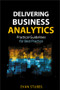 Delivering Business Analytics (Practical Guidelines for Best Practice) by Evan Stubbs, 9781118370568