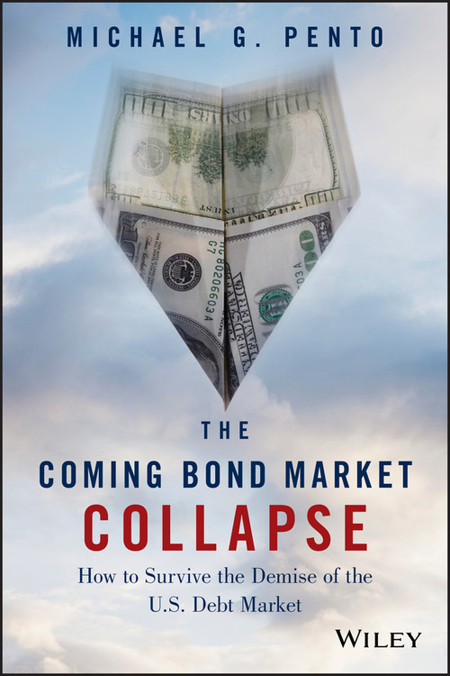 The Coming Bond Market Collapse (How to Survive the Demise of the U.S. Debt Market) by Michael G. Pento, 9781118457085