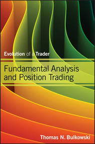 Fundamental Analysis and Position Trading (Evolution of a Trader) by Thomas N. Bulkowski, 9781118464205