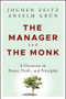 The Manager and the Monk (A Discourse on Prayer, Profit, and Principles) by Jochen Zeitz, Anselm Gr&uuml;n, 9781118479414